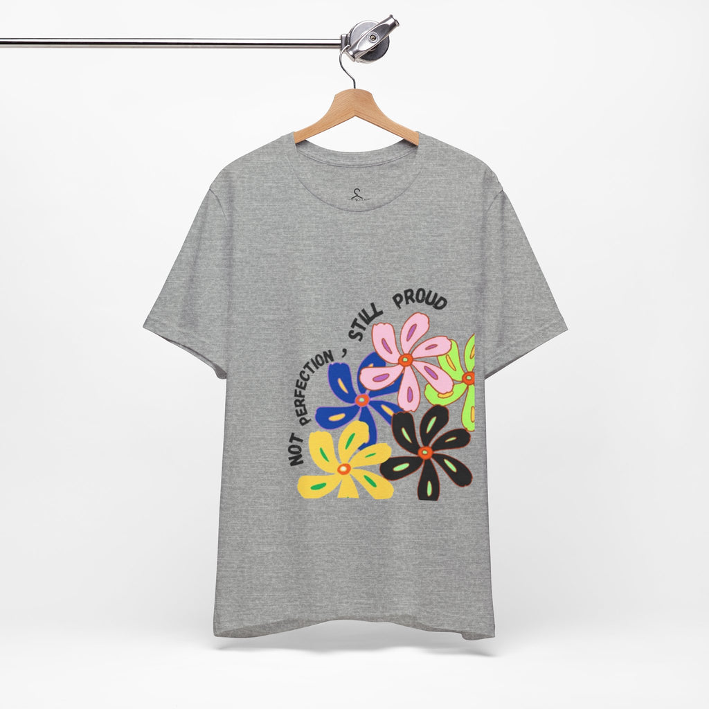 Not Perfection Still Proud T-Shirt | Self Love Positivity Graphic Tee (Unisex)