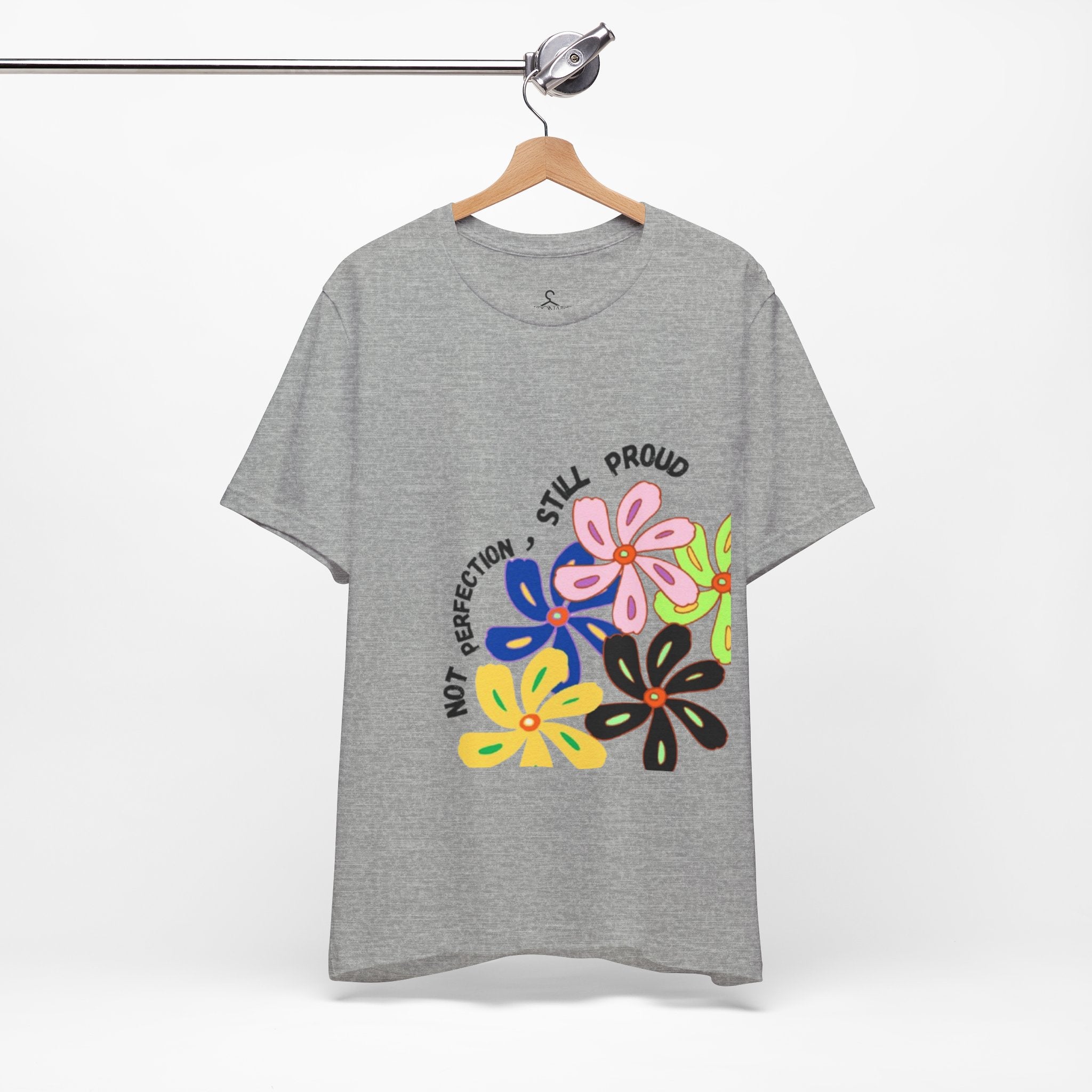 Not Perfection Still Proud T-Shirt | Self Love Positivity Graphic Tee (Unisex)