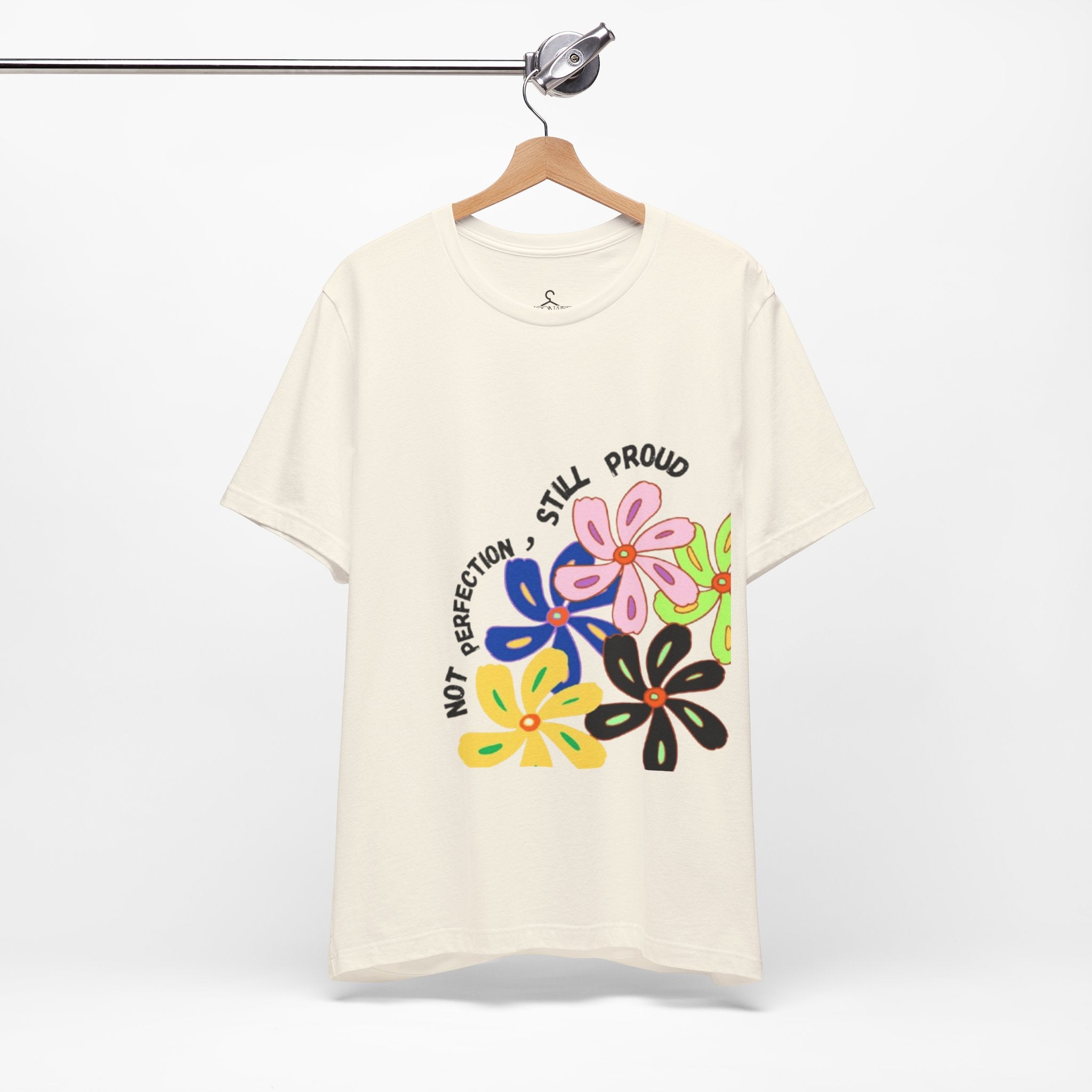 Not Perfection Still Proud T-Shirt | Self Love Positivity Graphic Tee (Unisex)