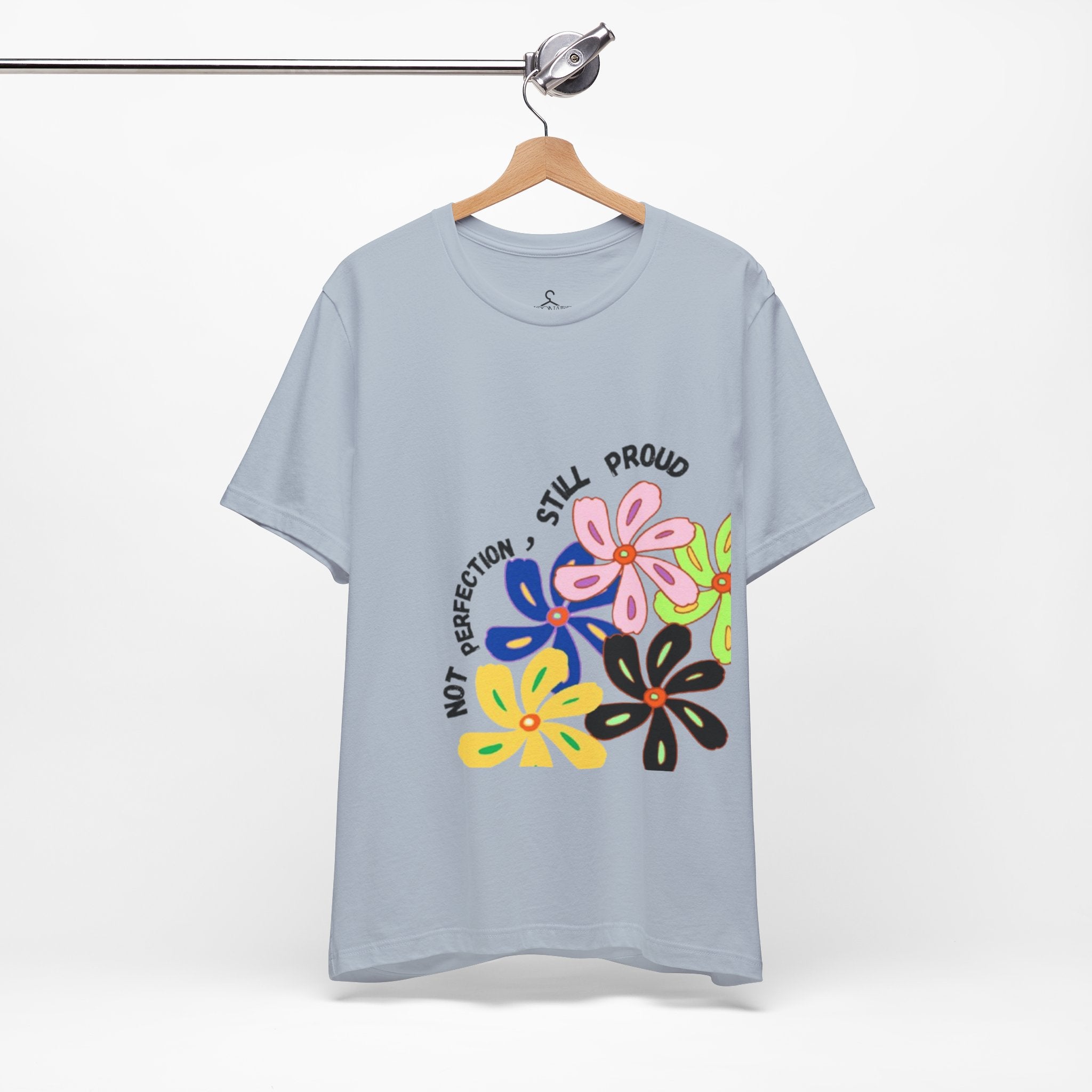 Not Perfection Still Proud T-Shirt | Self Love Positivity Graphic Tee (Unisex)