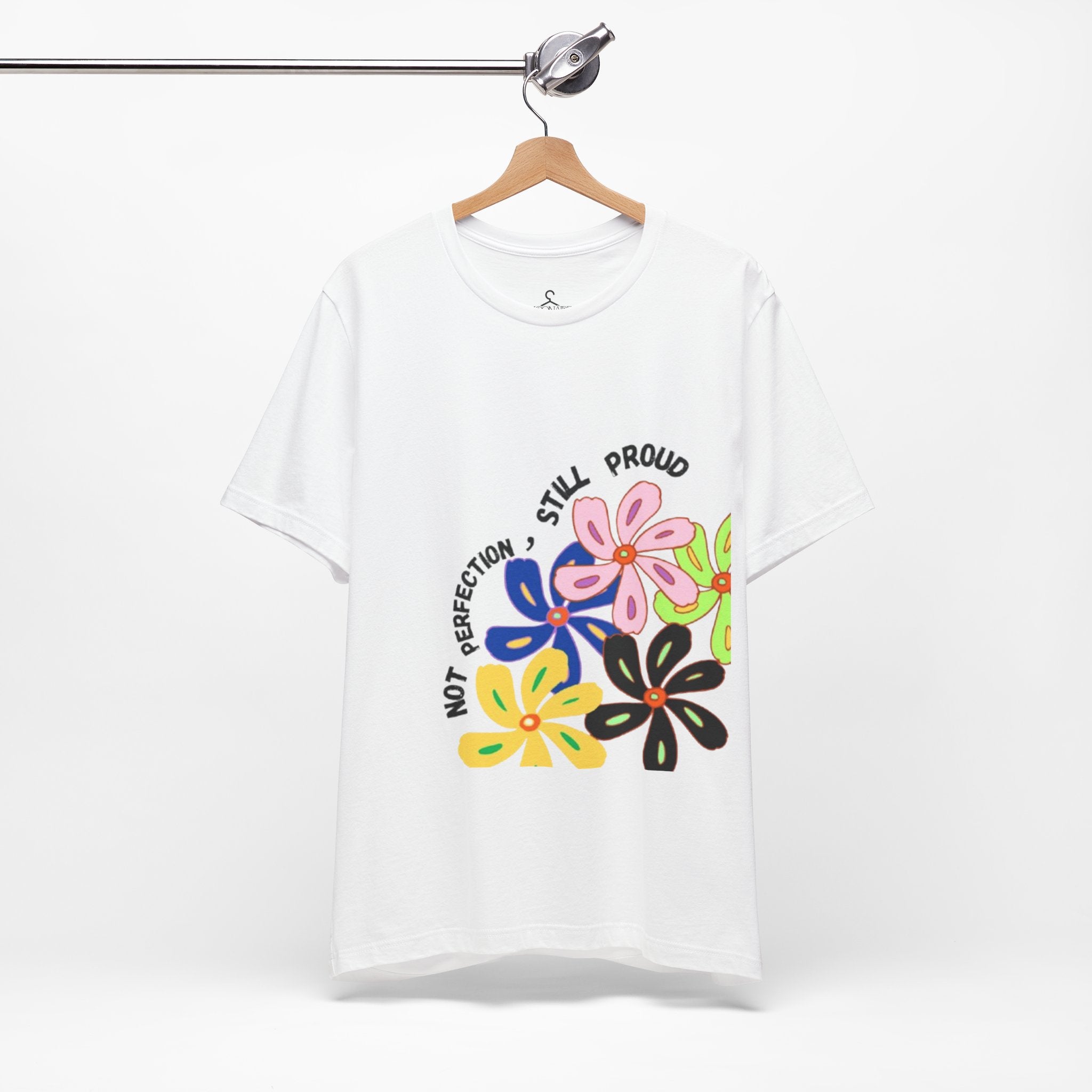 Not Perfection Still Proud T-Shirt | Self Love Positivity Graphic Tee (Unisex)