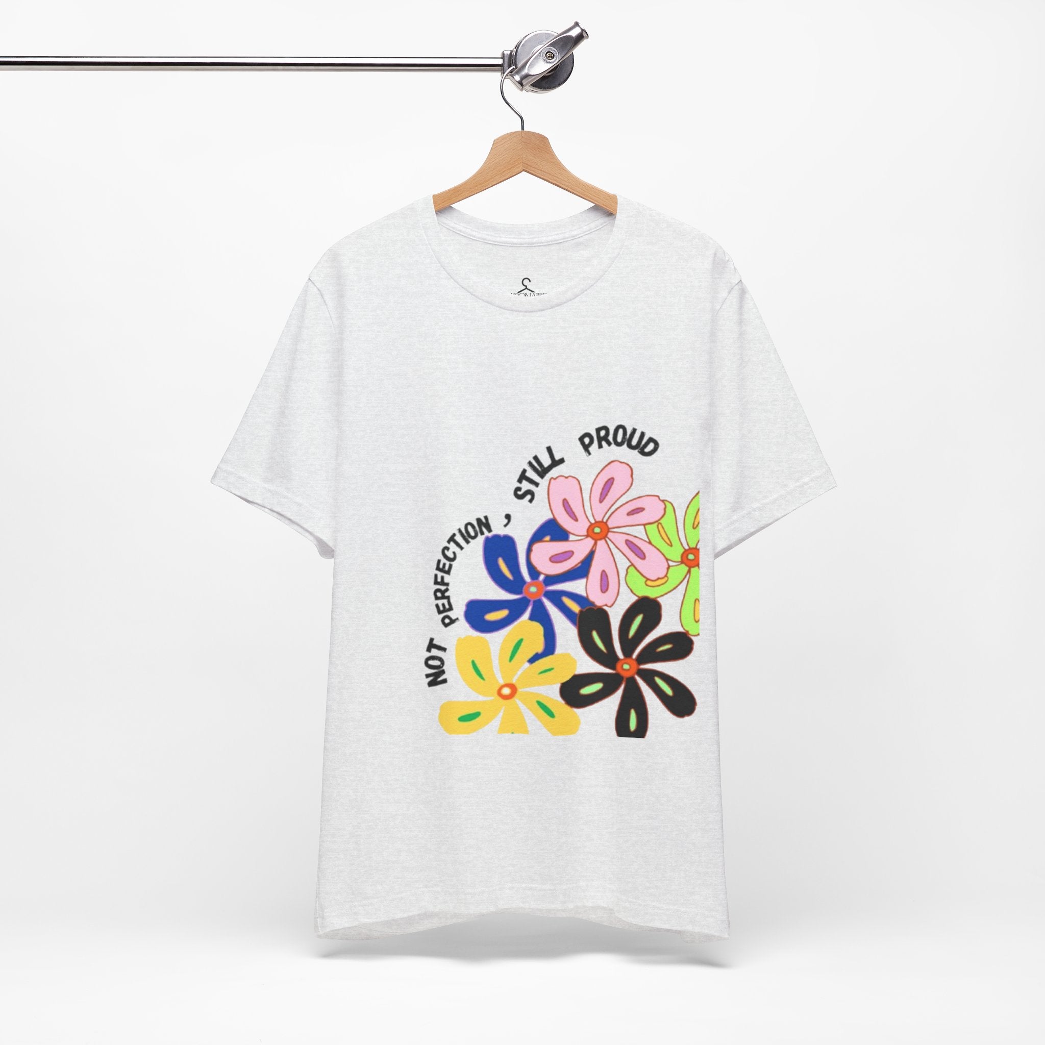 Not Perfection Still Proud T-Shirt | Self Love Positivity Graphic Tee (Unisex)