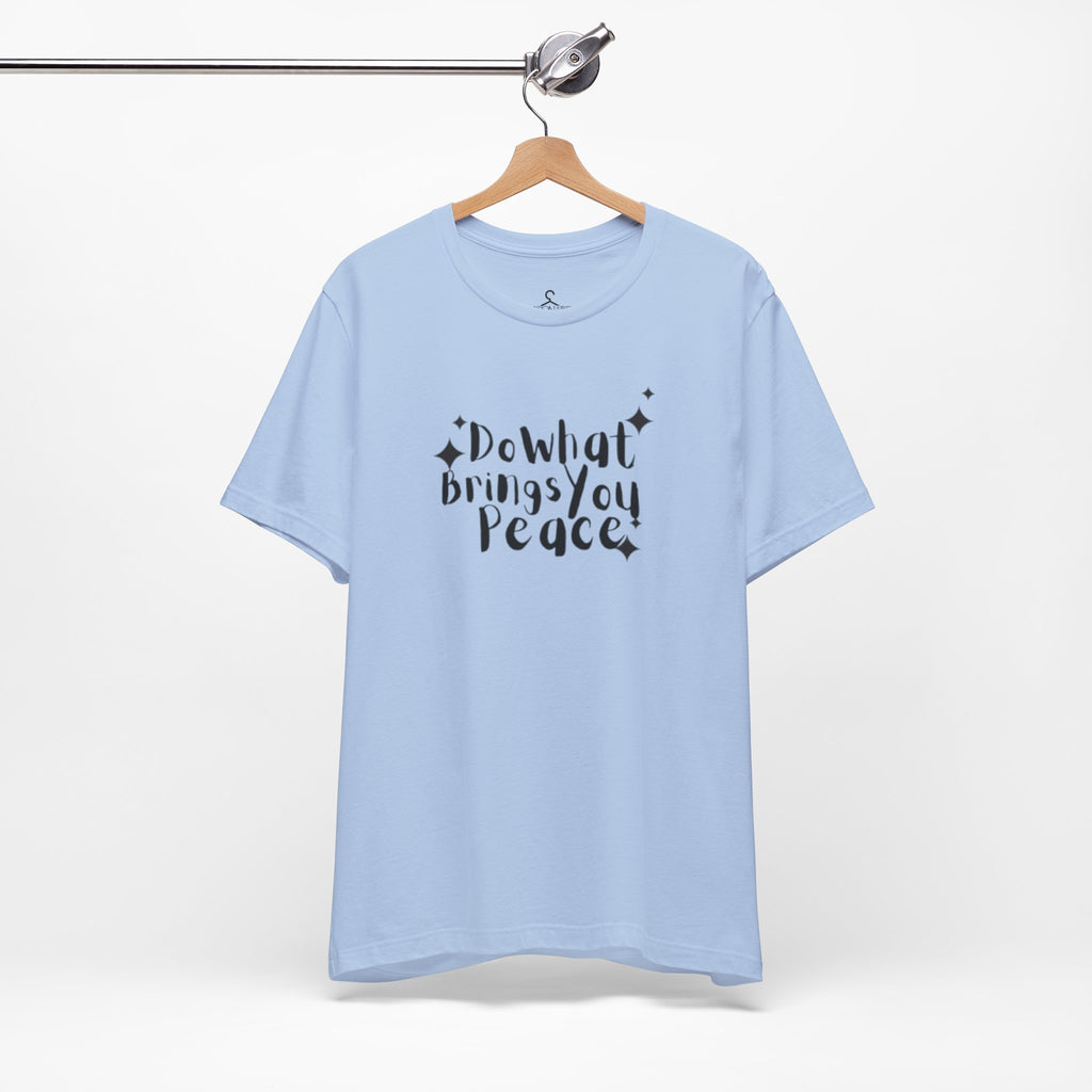 Do What Brings You Peace T-Shirt – Mindfulness Self-Care Positive Vibes Tee (Unisex)