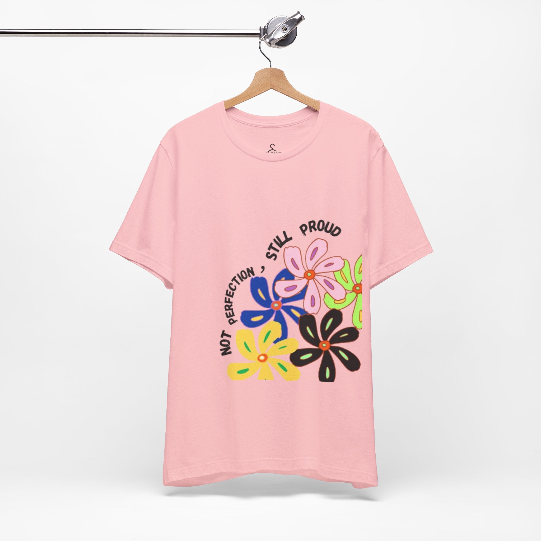 Not Perfection Still Proud T-Shirt | Self Love Positivity Graphic Tee (Unisex)