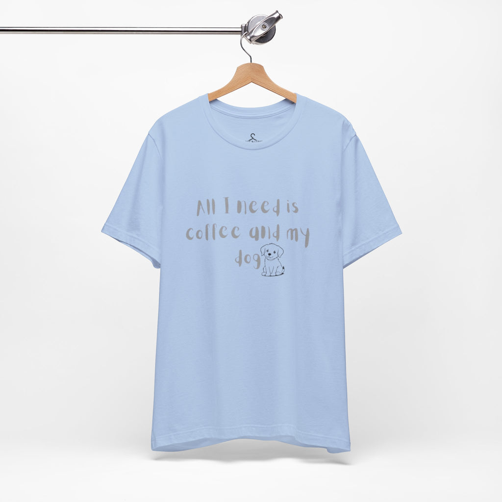 All I Need Is My Dog and Coffee T-Shirt – Funny Dog Lover Coffee Tee